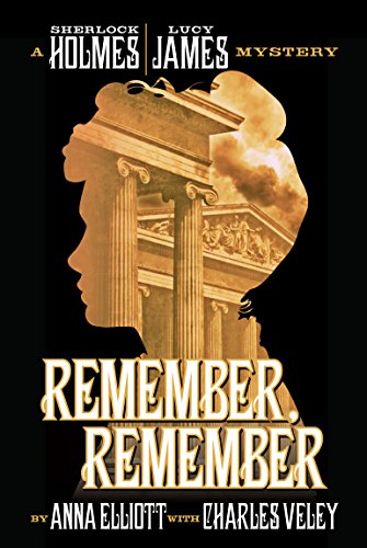 Remember, Remember: a Sherlock Holmes and Lucy James Mystery (The Sherlock Holmes and Lucy James Mysteries Book 3)