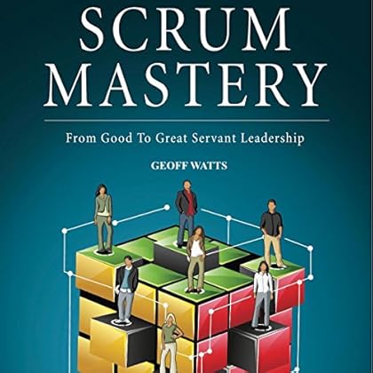 Scrum Mastery: From Good to Great Servant-Leadership