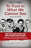To Trust in What We Cannot See by Dennis Mansfield