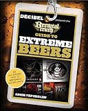 Brewtal Truth Guide to Extreme Beers: An All-Excess Pass To Brewing'S Outer Limits by Adem Tepedelen