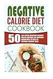 Negative Calorie Diet Cookbook: 50 Top Rated Negative Calorie Meals-Natural Fat Burning Advantage To Help In Natural Weight Loss