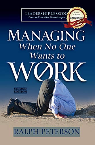 Managing When No One Wants to Work: Leadership Lessons from an Executive Housekeeper by [Peterson, Ralph]