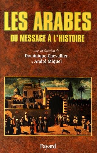 Les Arabes, du message à l'histoire (French Edition) by dominique-chevallier-andre-miquel (Hardcover)