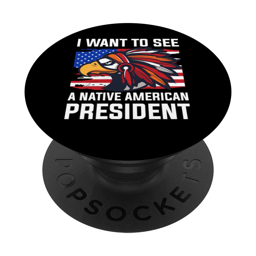 I Want To See A Native American President PopSockets Swappable PopGrip