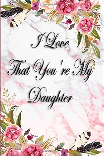 I Love That You Re My Daughter Lined Blank Journal With