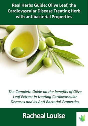 Real Herbs Guide: Olive Leaf, the Cardiovascular Disease Treating herb with antibacterial properties Kindle Edition