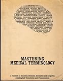 Mastering Medical Terminology : Textbook of Anatomy, Diseases, Anomalies and Surgeries with English Translation and Pronunciation, Gross, Verlee E., 091225601X