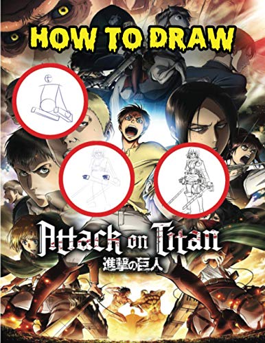How To Draw Attack On Titan: drawing shingeki no kyojin tutorial for each character step by step, eren, levi, mikasa, armin and more, manga and anime drwing (8.5 x 11) 97 Pages