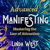 Advanced Manifesting With Frequencies: The Law of Attraction Masters' Class: Use Vibrations to Manif by
