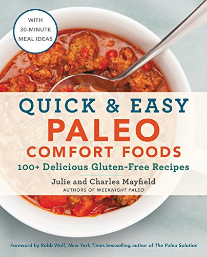 Quick & Easy Paleo Comfort Foods: 100+ Delicious Gluten-Free Recipes Quick & Easy Paleo Comfort Foods: 100+ Delicious Gluten-Free Recipes