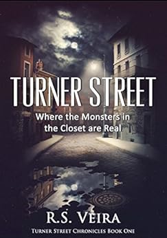 Turner Street: Where the Monsters in the Closet are Real (Turner Street Chronicles Book 1) by [Veira, R.S.]