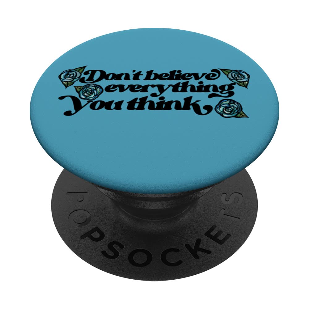 Don't believe everything you think PopSockets Swappable PopGrip