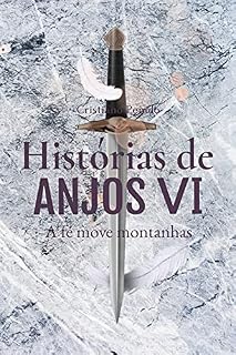 Livro Histórias de Anjos VI: A fé move montanhas