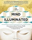 The Mind Illuminated: A Complete Meditation Guide Integrating Buddhist Wisdom and Brain Science for Greater Mindfulness