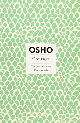 Courage: The Joy of Living Dangerously