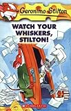 Watch Your Whiskers, Stilton! (Geronimo Stilton)