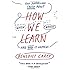 How We Learn: The Surprising Truth About When, Where, and Why It Happens