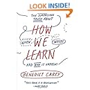 How We Learn: The Surprising Truth About When, Where, and Why It Happens
