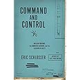 Command and Control: Nuclear Weapons, the Damascus Accident, and the Illusion of Safety (ALA Notable Books for Adults)