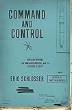 Command and Control: Nuclear Weapons, the Damascus Accident, and the Illusion of Safety (ALA Notable Books for Adults) cover