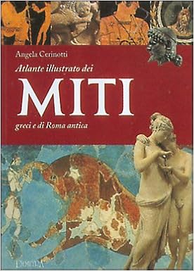 Angela Cerinotti - Atlante dei miti dell'antica Grecia e di Roma antica (2000)