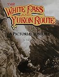 The White Pass and Yukon Route: A Pictorial History