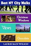 Front cover for the book Easy, Self-Guided Walks in NYC for the Best Chocolate, Views and Christmas Window Displays by Laurie Bain Wilson