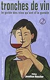 Tronches de vin : Le guide des vins qu'ont d'la gueule, Tome 2 by