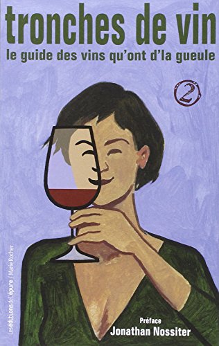 Tronches de vin : Le guide des vins qu'ont d'la gueule, Tome 2 by Olivier Grosjean, Jean-Paul Iommi-Amunategui, Guillaume Nicolas-Brion, Collectif