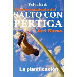 El entrenamiento del Salto con Pértiga. La planificación (Polvoltim. El Salto con Pértiga) (Volume 1) (Spanish Edition)