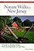 Nature Walks In New Jersey: A Guide to the Best Trails from the Highlands to Cape May by