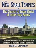 The New Small Temples of The Church of Jesus Christ of Latter-day Saints: Counted Cross-Stitch Patte by 