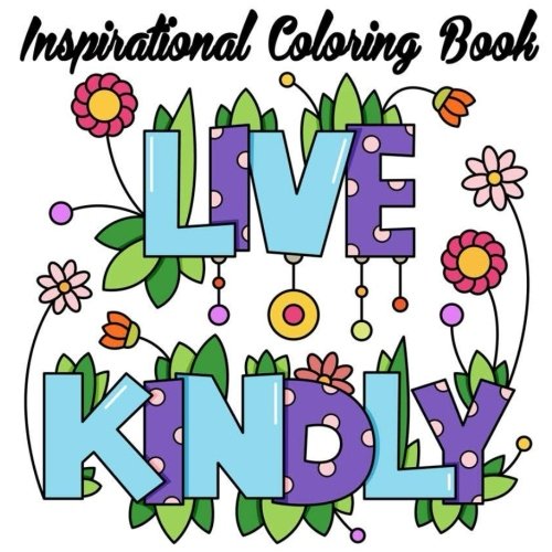 Inspirational Coloring Book: Live Kindly Live Kindly Inspiration Book For Girls Women Adults Women a by Jane Boston