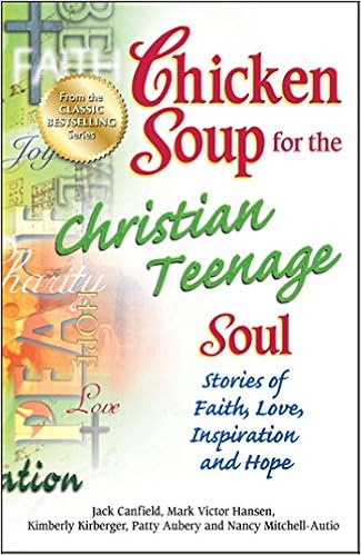 Chicken Soup For The Christian Teenage Soul Stories Of Faith Love Inspiration And Hope Chicken Soup For The Teenage Soul Canfield Jack Hansen Mark Victor Aubery Patty 9781623610104 Amazon Com Books