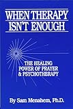 When Therapy Isn't Enough : The Healing Power of Prayer and Psychology, Menahem, Samuel E., 0961514043