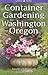 Container Gardening for Washington and Oregon