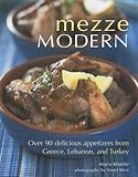 Mezze Modern: Delicious Appetizers from Greece, Lebanon, and Turkey by 