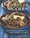 Mezze Modern: Delicious Appetizers from Greece, Lebanon, and Turkey by 