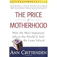 The Price of Motherhood: Why the Most Important Job in the World is Still the Least Valued