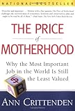 The Price of Motherhood: Why the Most Important Job in the World is Still the Least Valued cover
