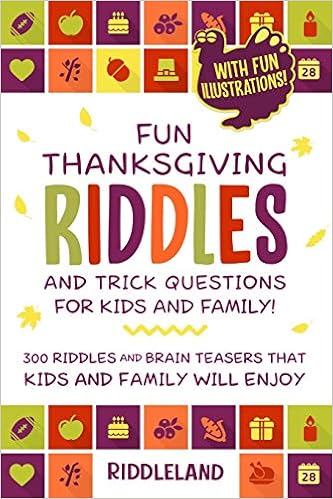 Fun Thanksgiving Riddles And Trick Questions For Kids And Family 300 Riddles And Brain Teasers That Kids And Family Will Enjoy Ages 6 8 7 9 8 12 With Fun Illustrations Thanksgiving Gift Ideas Riddleland 9798691321351 Amazon Com Books
