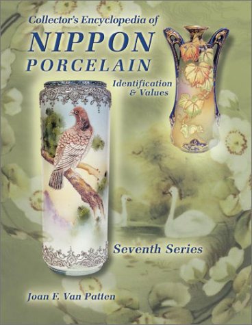 Collectors Encyclopedia of Nippon Porcelain: Identification & Values, Seventh Series by Joan Van, F. Patten, Joan F. Van Patten