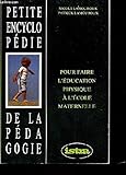Petite encyclopédie de la pédagogie : Pour faire l'éducation physique à l'école maternelle by