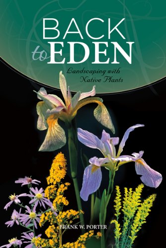 Back to Eden: Landscaping with Native Plants by Frank Porter
