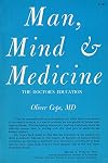 Man, mind & medicine, the doctor's education; a chairman's view of the Swampscott Study on Behavioral Science in Medicine, 23 October-4 November 1966