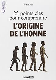 25 points clés pour comprendre l'origine de l'homme