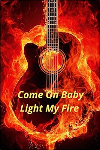Come On Baby Light My Fire Guitar Tab Music Journal And Notebook Guitar Chord And Tablature Blank Music Paper 40 Pages 6 X 9 Perfect For Students For Learning At