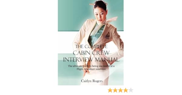 The Complete Cabin Crew Interview Manual The Ultimate Guide To