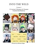 Into the Wild Volume 2: 10 Animal, Dinosaur, & Monster Crochet Hat Patterns by