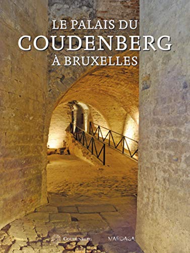 PALAIS DU COUDENBERG A BRUXELLES: Du château médiéval au site archéologique (PATRIMOINES) (Frenc by 